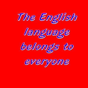 The English Language Belongs To Everyone