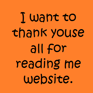 I want to thank youse all for reading me website.