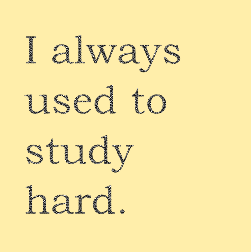 I always used to study hard.